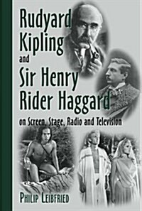Rudyard Kipling and Sir Henry Rider Haggard on Screen, Stage, Radio and Television (Hardcover)