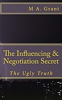The Influencing & Negotiation Secret - The Ugly Truth (Paperback)