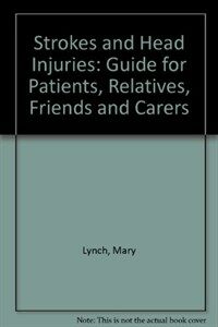 Strokes and head injuries : a guide for patients, families, friends, and carers