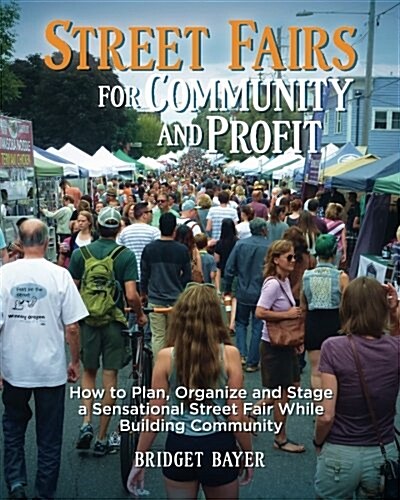 Street Fairs for Community and Profit: How to Plan, Organize and Stage a Sensational Street Fair While Building Community (Paperback)