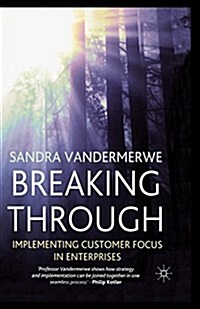 Breaking Through : Implementing Customer Focus in Enterprises (Paperback)