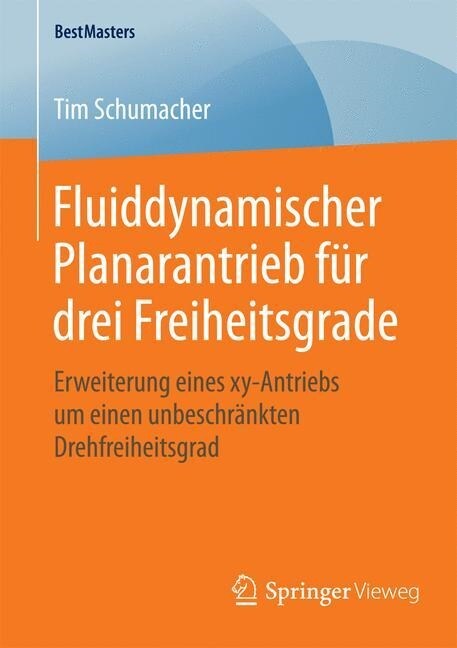 Fluiddynamischer Planarantrieb F? Drei Freiheitsgrade: Erweiterung Eines Xy-Antriebs Um Einen Unbeschr?kten Drehfreiheitsgrad (Paperback, 1. Aufl. 2015)