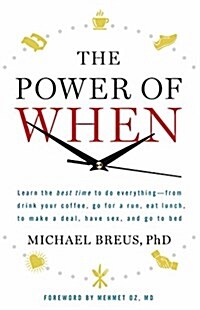 The Power of When: Discover Your Chronotype--And the Best Time to Eat Lunch, Ask for a Raise, Have Sex, Write a Novel, Take Your Meds, an (Hardcover)