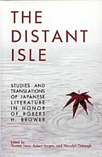 The Distant Isle: Studies and Translations of Japanese Literature in Honor of Robert H. Brower Volume 15 (Hardcover)