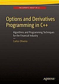 Options and Derivatives Programming in C++: Algorithms and Programming Techniques for the Financial Industry (Paperback)