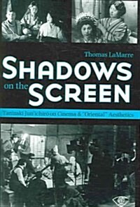 Shadows on the Screen: Tanizaki Junichiro on Cinema and Oriental Aesthetics Volume 53 (Paperback)