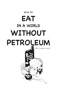 How to Eat in a World Without Petroleum (Paperback)