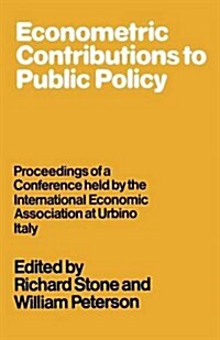 Econometric Contributions to Public Policy : Proceedings of a Conference Held by the International Economic Association at Urbino, Italy (Paperback)