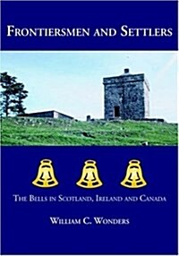 Frontiersmen and Settlers: The Bells in Scotland, Ireland and Canada (Paperback)