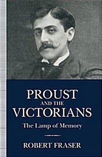 Proust and the Victorians : The Lamp of Memory (Paperback, 1st ed. 1994)