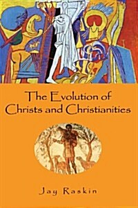 The Evolution of Christs And Christianities (Paperback)