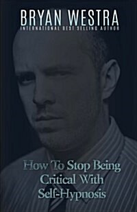 How to Stop Being Critical With Self-hypnosis (Paperback)