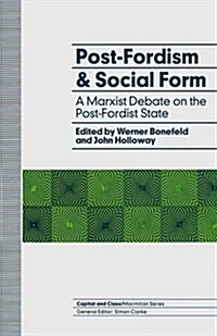 Post-Fordism and Social Form : A Marxist Debate on the Post-Fordist State (Paperback, 1991 ed.)