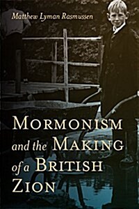Mormonism and the Making of a British Zion (Hardcover)