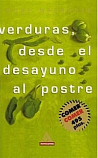 Verduras Desde El Desayuno Al Postre (Paperback)