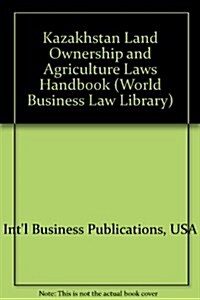 Kazakhstan Land Ownership and Agriculture Laws Handbook (Paperback)