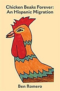 Chicken Beaks Forever: An Hispanic Migration (Paperback)
