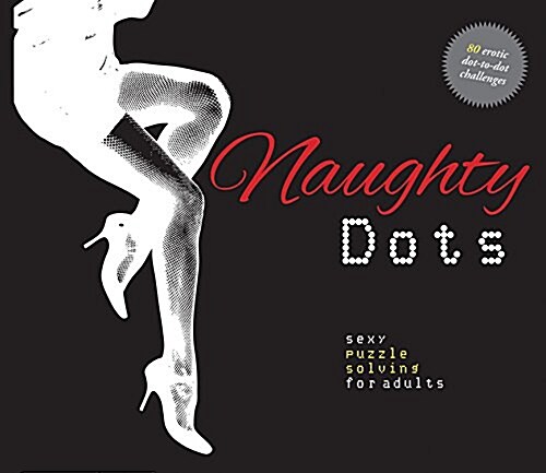 Naughty Dots: Sexy Puzzle Solving for Adults - 80 Erotic Dot-To-Dot Challenges (Paperback)