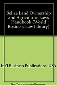 Belize Land Ownership and Agriculture Laws Handbook (Paperback)