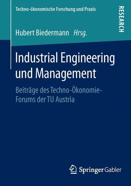 Industrial Engineering Und Management: Beitr?e Des Techno-?onomie-Forums Der Tu Austria (Paperback, 1. Aufl. 2016)