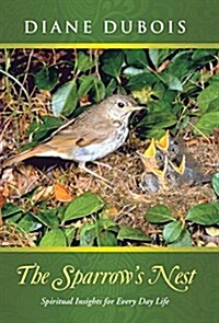 The Sparrows Nest: Spiritual Insights for Every Day Life (Hardcover)