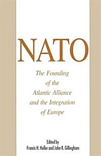 NATO: The Founding of the Atlantic Alliance and the Integration of Europe (Paperback, 1st ed. 1992)