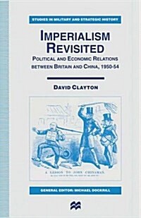 Imperialism Revisited : Political and Economic Relations between Britain and China, 1950–54 (Paperback, 1st ed. 1997)