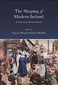 The Shaping of Modern Ireland: A Centenary Assessment (Hardcover)