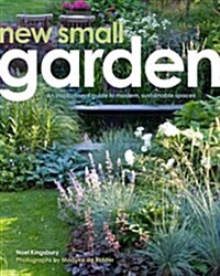 New Small Garden : Contemporary principles, planting and practice (Hardcover)