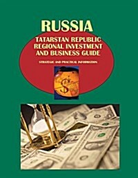 Russia: Tatarstan Republic Regional Investment and Business Guide - Strategic and Practical Information (Paperback, Updated)