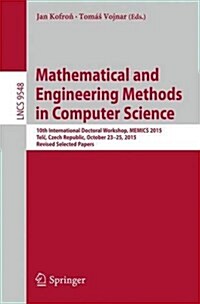 Mathematical and Engineering Methods in Computer Science: 10th International Doctoral Workshop, Memics 2015, Telč, Czech Republic, October 23-25, (Paperback, 2016)