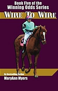 Wire to Wire: Book Five of the Winning Odds Series (Paperback)