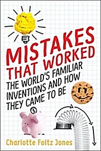 Mistakes That Worked: The Worlds Familiar Inventions and How They Came to Be (Hardcover)