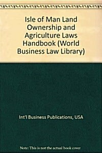 Isle of Man Land Ownership and Agriculture Laws Handbook (Paperback)