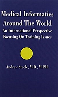 Medical Informatics Around The World: An International Perspective Focusing On Training Issues (Paperback)