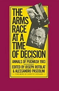 The Arms Race at a Time of Decision : Annals of Pugwash 1983 (Paperback, 1984 ed.)