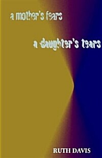 Mothers Fears/ A Daughters Tears, A (Paperback)