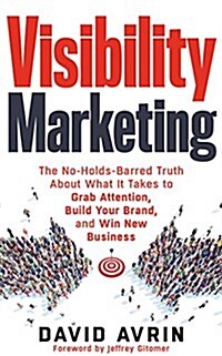 Visibility Marketing: The No-Holds-Barred Truth about What It Takes to Grab Attention, Build Your Brand, and Win New Business (Audio CD)