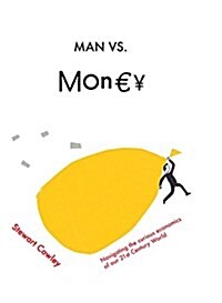 Man vs Money : Understanding the Curious Economics That Power Our World (Hardcover)