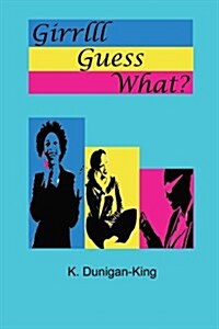 Girrlll Guess What?! (Paperback)