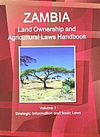 Zambia Land Ownership and Agricultural Laws Handbook Volume 1 Strategic Information and Basic Laws (Paperback)