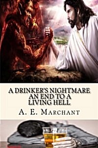 A Drinkers Nightmare: An End to a Living Hell (Paperback)