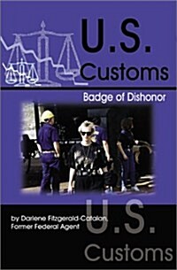 U.S. Customs: Badge of Dishonor (Paperback)