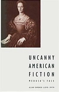 Uncanny American Fiction : Medusas Face (Paperback, 1st ed. 1989)