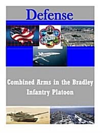 Combined Arms in the Bradley Infantry Platoon (Paperback)