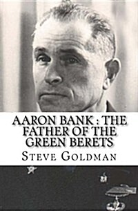 Aaron Bank: The Father of the Green Berets (Paperback)