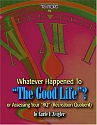 Whatever Happened to the Good Life (Paperback)