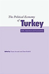 The Political Economy of Turkey : Debt, Adjustment and Sustainability (Paperback)