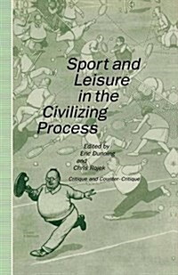 Sport and Leisure in the Civilizing Process : Critique and Counter-Critique (Paperback)