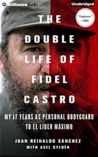 The Double Life of Fidel Castro: My 17 Years as Personal Bodyguard to El Lider Maximo (Audio CD)